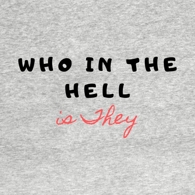Who in the hell is They, Overreacting? Probably T-Shirt, Birthday Gift Bff, Funny Shirt, Birthday Gift, Tee, Tee Shirt by bigeye4